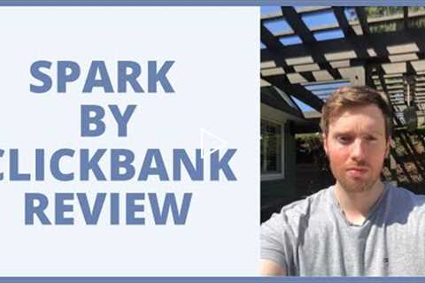 Spark By ClickBank Review - Will They Help You Grow An Affiliate Marketing Business?