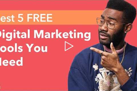 Best 5 FREE Digital Marketing Tools You Need