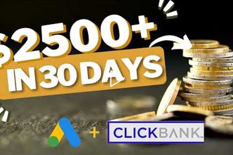 NEW Clickbank Affiliate Marketing Tutorial: 2023!  How I made $2500+ in 30 days using Google Ads