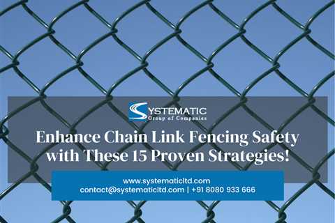 Enhance Chain Link Fencing Safety With These 15 Proven Strategies! - Systematic Ltd - Galvanized..