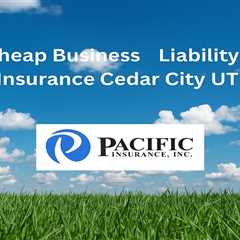 Cheap Business Liability Insurance Cedar City Utah
