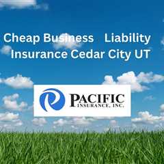 Cheap Business Liability Insurance Cedar City Utah